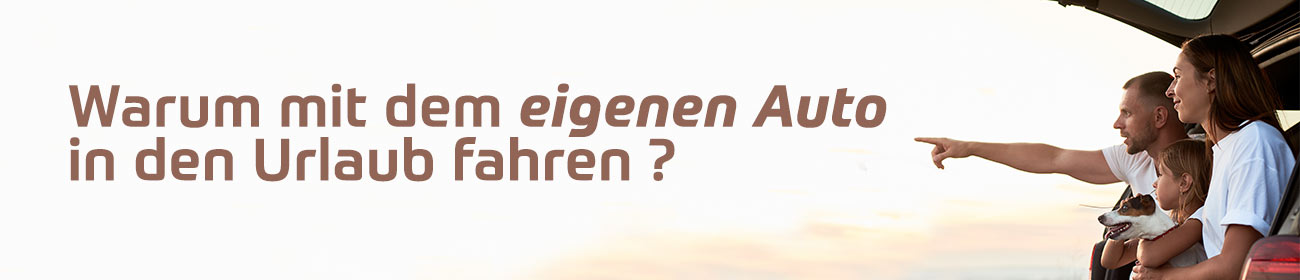 Warum mit dem eigenen Auto in den Urlaub fahren?